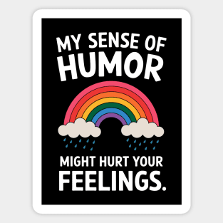 My Sense Of Humor Might Hurt Your Feelings Magnet